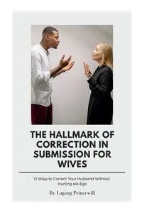 THE HALLMARK OF CORRECTION IN SUBMISSION FOR WIVES - PRINCEWILL LAGANG