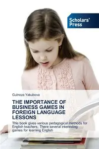 THE IMPORTANCE OF BUSINESS GAMES IN FOREIGN LANGUAGE LESSONS - Yakubova Gulnoza