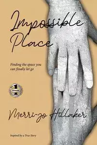 THE IMPOSSIBLE PLACE - Hillaker Merri-jo