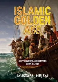 THE ISLAMIC GOLDEN AGE - Nejem Mustafa