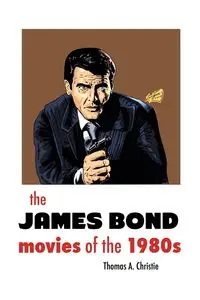 THE JAMES BOND MOVIES OF THE 1980s - A. Christie Thomas