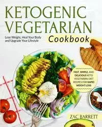 THE KETOGENIC VEGETARIAN COOKBOOK - Barrett Zac