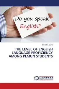 THE LEVEL OF ENGLISH LANGUAGE PROFICIENCY AMONG PLMUN STUDENTS - Salvador Aberio