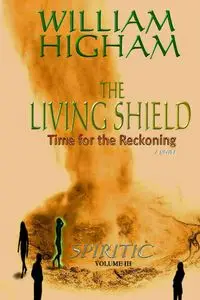 THE LIVING SHIELD - The Spiritic Volume III - William Higham