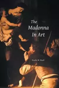 THE MADONNA IN ART - Estelle M. Hurll