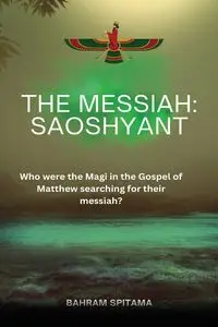 THE MESSIAH - Spitama Bahram