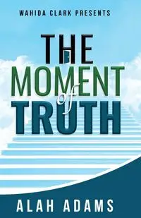 THE MOMENT OF TRUTH - ADAMS ALAH