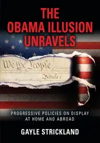 THE OBAMA ILLUSION UNRAVELS - Gayle Strickland