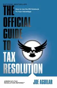 THE OFFICIAL GUIDE TO TAX RESOLUTION - Joe Aguilar