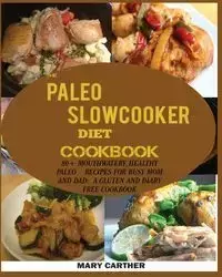 THE PALEO SLOWCOOKER DIET COOKBOOK - Carter Mary