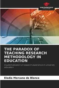 THE PARADOX OF TEACHING RESEARCH METHODOLOGY IN EDUCATION - Eladia Marcano de Blanco