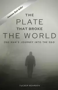 THE PLATE THAT BROKE THE WORLD - Bearden Tucker