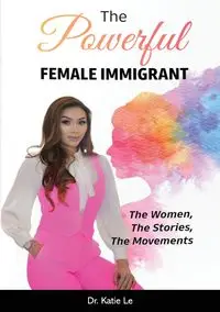 THE POWERFUL FEMALE IMMIGRANT - Le Katie Dr.