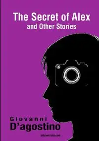 THE SECRET OF ALEX and other stories - Giovanni D'Agostino