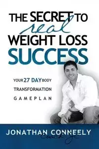 THE SECRET TO REAL WEIGHT LOSS SUCCESS - Jonathan Conneely