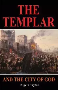 THE TEMPLAR AND THE CITY OF GOD - Clayton Nigel