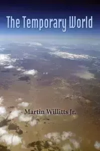 THE TEMPORARY WORLD - Martin Willits Jr