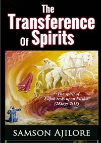 THE TRANSFERENCE OF SPIRITS - Ajilore Samson