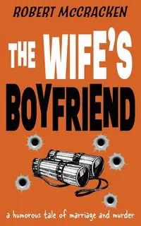 THE WIFE'S BOYFRIEND - Robert McCracken