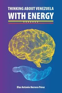 THINKING ABOUT VENEZUELA WITH ENERGY - Antonio Herrera Pérez Blas