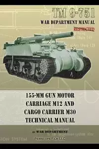 TM 9-751 155-mm Gun Motor Carriage M12 and Cargo Carrier M30 Technical Manual - Department War