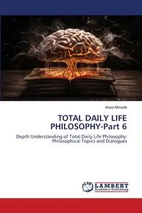 TOTAL DAILY LIFE PHILOSOPHY-Part 6 - Alkhatib Ahed