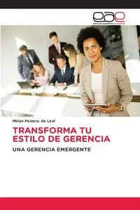 TRANSFORMA TU ESTILO DE GERENCIA - Mirian Peinero de Leal