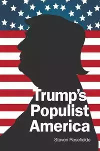 TRUMP'S POPULIST AMERICA - STEVEN ROSEFIELDE