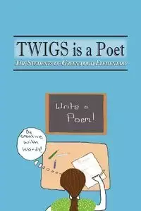 TWIGS is a Poet - The Students of Greenwood Elementary