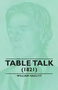 Table Talk - (1821) - William Hazlitt