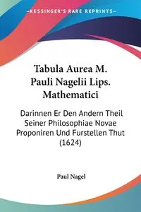 Tabula Aurea M. Pauli Nagelii Lips. Mathematici - Paul Nagel