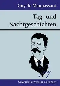 Tag- und Nachtgeschichten - Guy Maupassant de