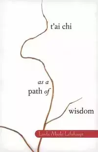 T'ai Chi as a Path of Wisdom - Linda Lehrhaupt Myoki