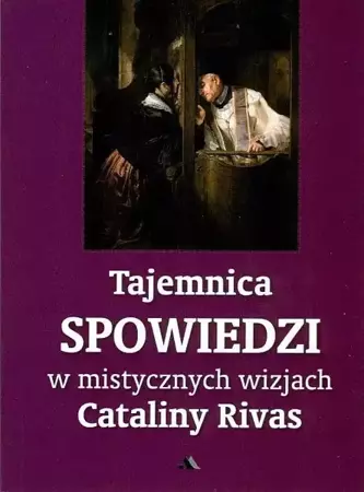 Tajemnica Spowiedzi w mistycznych wizjach... - Catalina Rivas