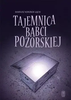 Tajemnica babci Pozorskiej - Mariusz Korzbok Łącki