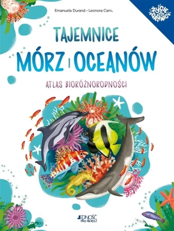 Tajemnice mórz i oceanów. Atlas bioróżnorodności - Emanuela Durand, Leonora Camusso, Sławomir Stodul