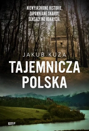 Tajemnicza Polska. Niewyjaśnione historie.. - Jakub Kuza