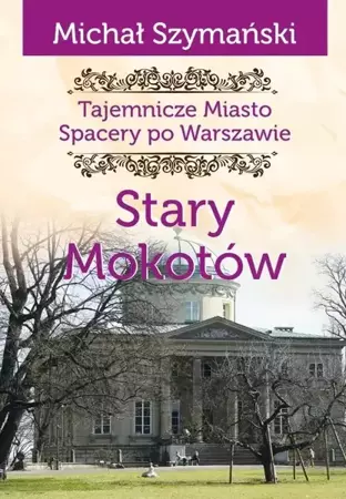 Tajemnicze Miasto T.8 Stary Mokotów - Michał Szymański