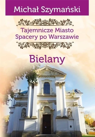 Tajemnicze miasto T.11 Bielany - Michał Szymański