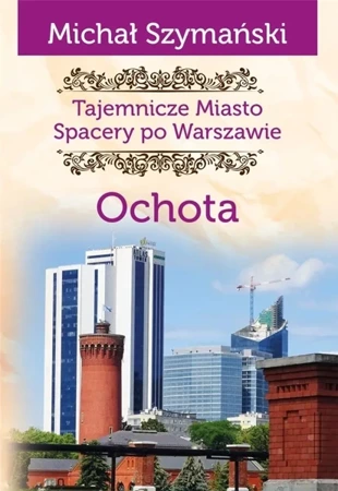 Tajemnicze miasto T.12 Ochota - Michał Szymański