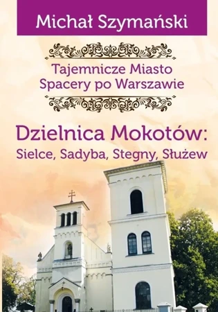Tajemnicze miasto T.9 Dzielnica Mokotów.. - Michał Szymański
