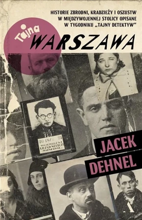 Tajna Warszawa. Czyli historie zbrodni, kradzieży - Jacek Dehnel