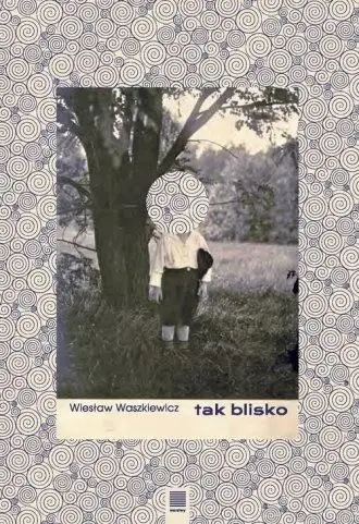 Tak blisko - Wiesław Waszkiewicz