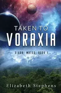 Taken to Voraxia - Elizabeth Stephens