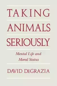 Taking Animals Seriously - David DeGrazia