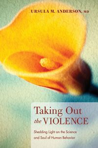 Taking Out the Violence - Anderson Ursula M. MD