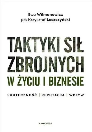 Taktyki sił zbrojnych w życiu i biznesie - Ewa Wilmanowicz, Krzysztof płk Leszczyński