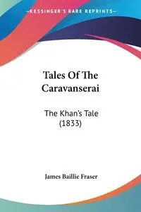 Tales Of The Caravanserai - James Fraser Baillie