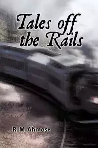 Tales Off the Rails - Ahmose R. M.