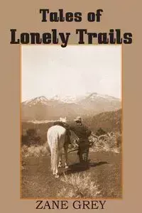 Tales of Lonely Trails by Zane Grey - Zane Grey